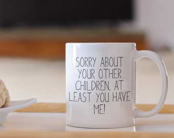 Mom gifts Mothers Day Gift from Daughter mom mug best mom ever mom gift idea sorry about your other children funny mom gift mom coffee mug