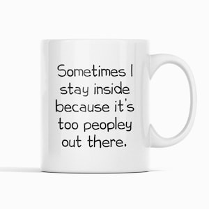 Funny Coffee Mug: Too Peopley Out There - Introvert Gift