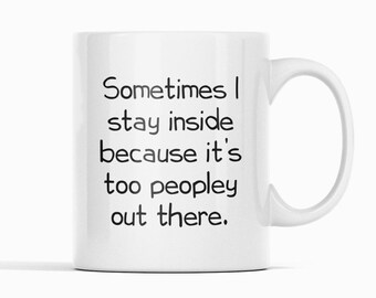 Funny Coffee Mug: Too Peopley Out There - Introvert Gift