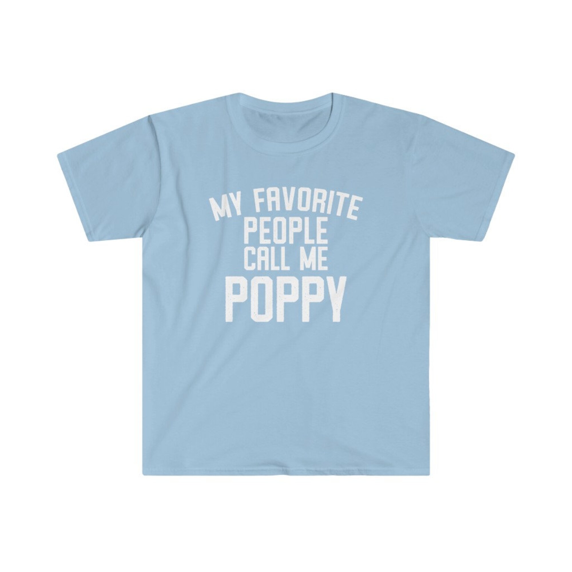 Discover Poppy Shirt, Poppy Gift, Poppy Tshirt, Gifts for Poppy, Poppy T shirt, Fathers Day Gift, Funny Poppy Gift, My Favorite People Call Me Poppy