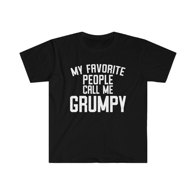 Grumpy Shirt, Grumpy Gift, Grumpy Tshirt, Gifts for Grumpy T shirt, Fathers Day Gift Funny, My Favorite People Call Me Grumpy T-Shirt Black