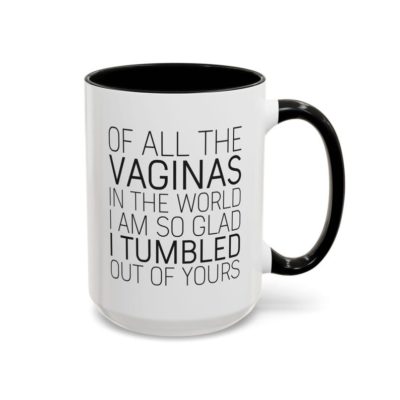 Funny Mom Mug: "Glad I Tumbled Out Of Yours" Coffee Cup image 7