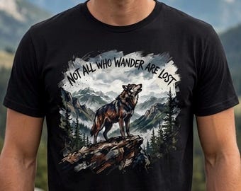 Not All Who Wander Are Lost Wolf T-Shirt | Mountain Wolf Tee, Wolf Lover Gift, Wilderness Adventure