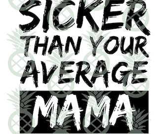 Sicker Than Your Average Mama Cut File | Cricut, Silhouette, Birthday, Birthday Shirt, 90s Party, Hip Hop Party