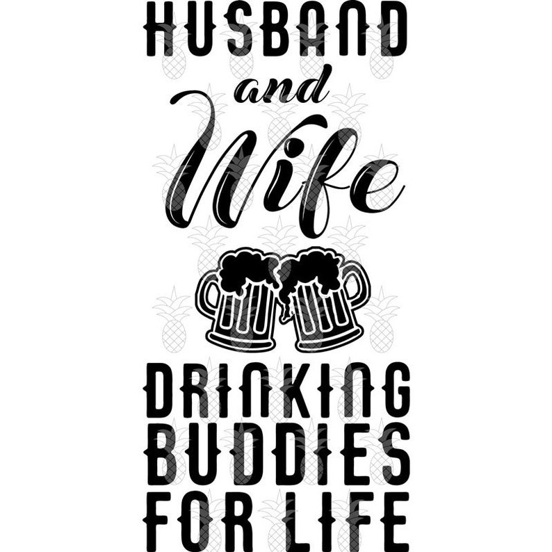 May include: Black and white graphic design with the text "Husband and Wife Drinking Buddies For Life". The graphic features two beer mugs clinking together.