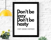 Dont be Lazy Dont be Hasty Just drink Coffee, Printable wall art, home decor, wall art prints, printable quotes, Coffee quote wall art
