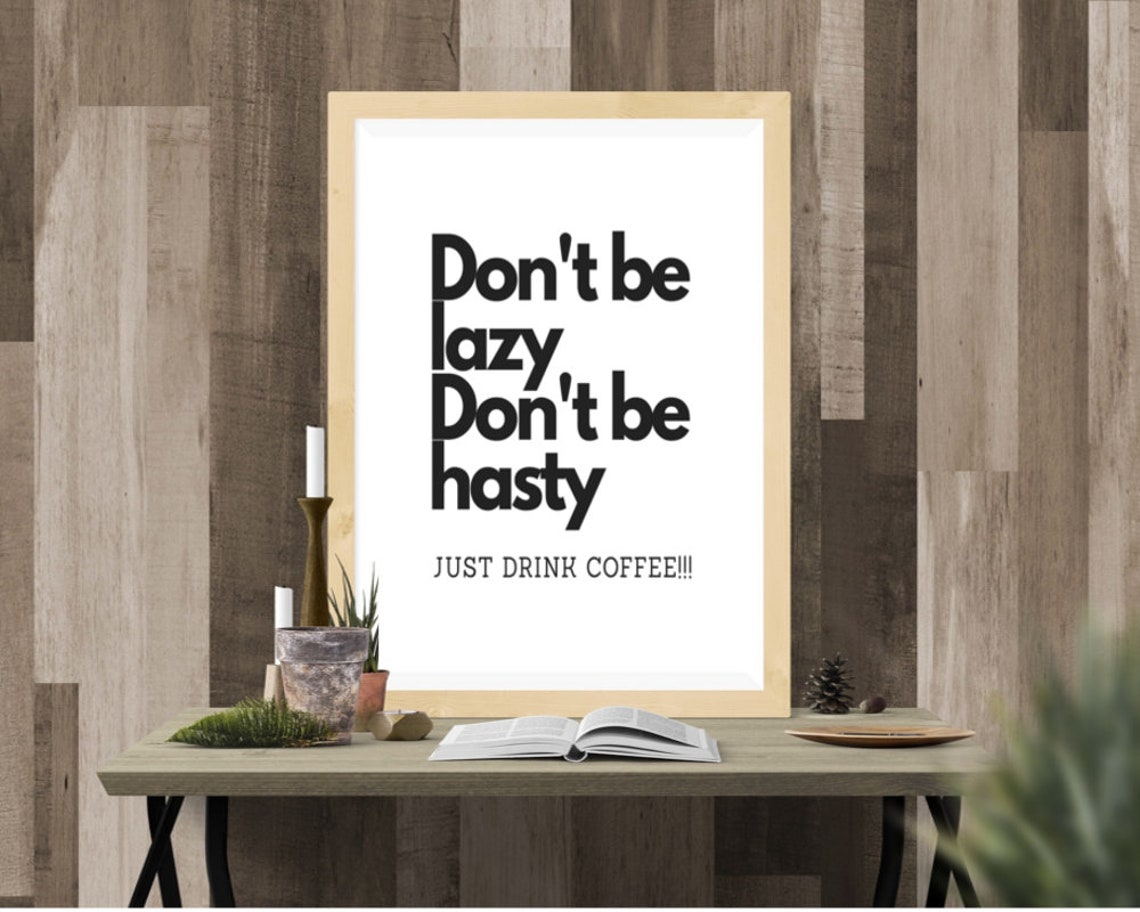 Dont Be Lazy Dont Be Hasty Just Drink Coffee Printable Wall - Etsy UK
