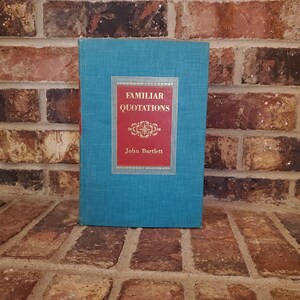 Familiar Quotations by John Bartlett - A Collection of Passages, Phrases and Proverbs Traced to the Sources in Ancient and Modern Literature