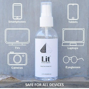 May include: A clear plastic bottle of Lit Screen Cleaner with a white label and a diamond logo. The label says "Lit Screen Cleaner" and "Keep Your Screen Lit!" The bottle is 2.7 fl oz (80.00 ml). The bottle is surrounded by icons of devices that the cleaner can be used on, including smartphones, tablets, TVs, laptops, cameras, and eyeglasses. The text "SAFE FOR ALL DEVICES" is printed below the bottle.