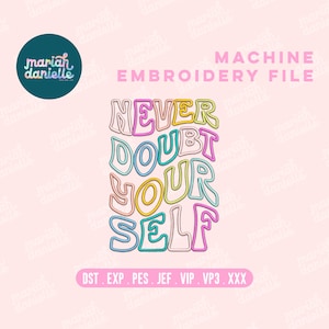 May include: A digital machine embroidery file with the text "NEVER DOUBT YOURSELF" in colorful, outlined bubble letters. The design includes a teal, pink, yellow, and blue color scheme. The file is on a light pink background.