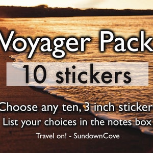 May include: A digital image of a beach scene with a sunset in the background. The text "Voyager Pack 10 stickers" is displayed on the image. The text "Choose any ten, 3 inch stickers" is displayed on the image. The text "List your choices in the notes box" is displayed on the image. The text "Travel on! - Sundown Cove" is displayed on the image.