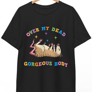 Over my dead gorgeous body opossum Unisex T-shirt