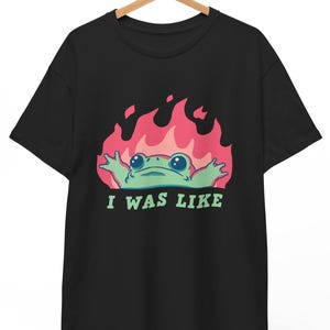 I was like frog funny unisex T-shirt