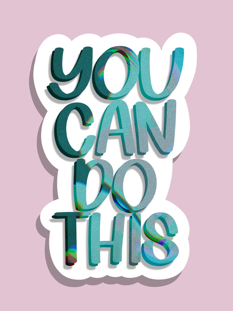 May include: A sticker with a blue and green gradient design that says "YOU CAN DO THIS" in a bold, stylized font.
