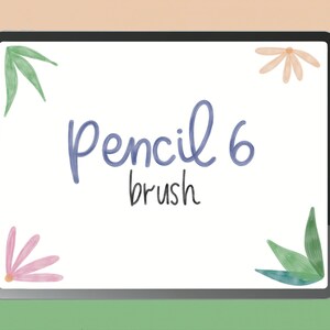 May include: A digital illustration of a tablet screen with the text "Pencil 6 brush" in blue and black. The background is white with green and pink floral designs in the corners.