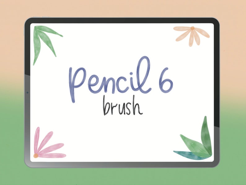 May include: A digital illustration of a tablet screen with the text "Pencil 6 brush" in blue and black. The background is white with green and pink floral designs in the corners.