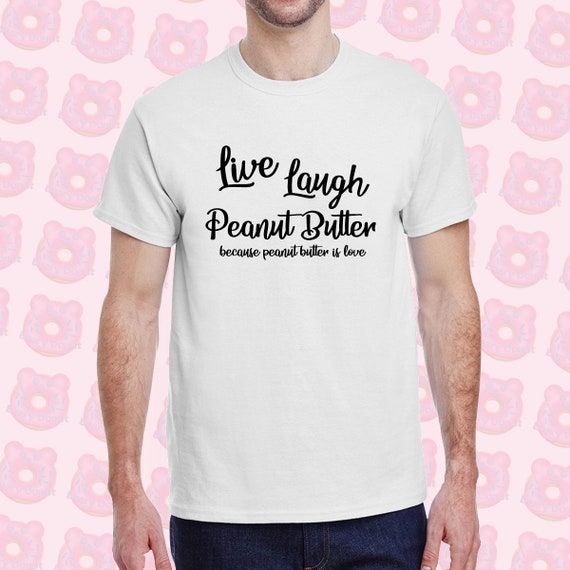 Live Laugh Peanut Butter Because Peanut 