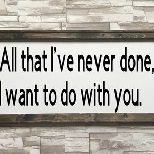 All that I&#39;ve never done I want to do with you - couple relationship- farmhouse inspired frame canvas