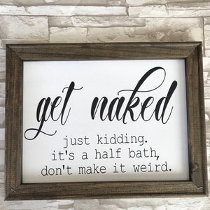 Get naked its a half bath funny half bathroom wall decor, framed farmhouse canvas