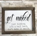 Get naked its a half bath funny half bathroom wall decor, framed farmhouse canvas