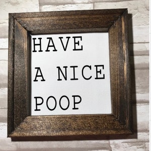 Have a nice poop framed bathroom decor- farmhouse half bath decor- funny bath humor