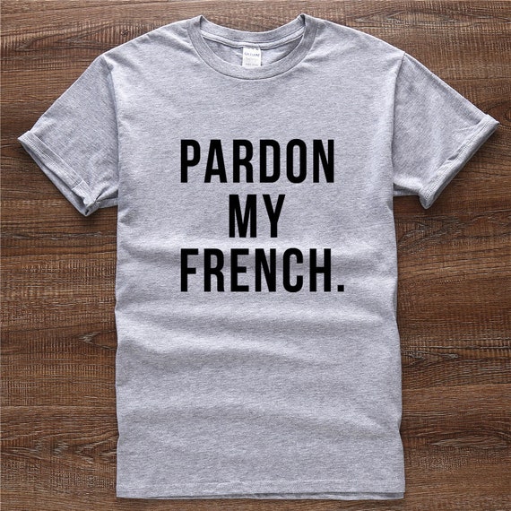 French t shirt Pardon My French Funny French shirts instagram | Etsy