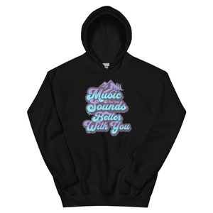 Music Sounds Better With You - Unisex Hoodie