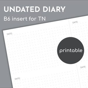 May include: An undated diary B6 insert for TN featuring a white page with a dot grid pattern, divided into sections with the word DATE printed in the corners. A dark gray circular badge with the word printable is centered on the right side.