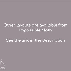 May include: Text on a gray background that reads "Other layouts are available from Impossible Moth. See the link in the description."  A white outline of a moth is below the text.