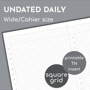 May include: A white undated daily planner page with a square grid pattern. The text "UNDATED DAILY" and "Wide/Cahier size" are at the top. Two gray circles read "square grid" and "printable TN insert".
