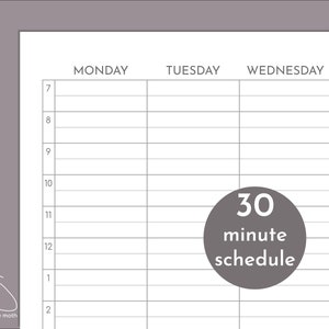 May include: A black and white printable daily schedule planner with a 30 minute time slot for each activity. The planner is divided into seven columns for each day of the week, Monday through Sunday. The planner is designed for a 30 minute schedule.