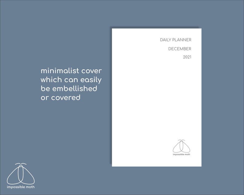 May include: A white daily planner for December 2021 with the text "DAILY PLANNER" and "DECEMBER 2021". The cover is minimalist and can be embellished. The impossible moth logo is at the bottom. The background is a muted blue.