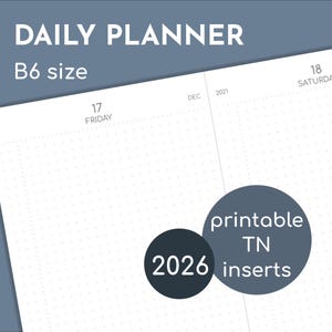 May include: A white Daily Planner with a B6 size, featuring dotted pages. The image includes the text "DAILY PLANNER", "B6 size", "17 FRIDAY", "18 SATURDAY", "DEC 2021", and two circular graphics with the text "2026" and "printable TN inserts".