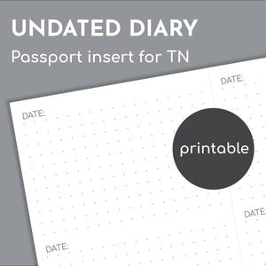 May include: An undated diary passport insert for a TN featuring a white page with a dot grid pattern. The text reads UNDATED DIARY, Passport insert for TN, DATE, and a dark gray circle with the word printable in white lowercase letters.