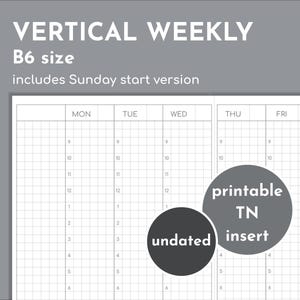 May include: A vertical weekly planner with a grid layout, featuring the text "VERTICAL WEEKLY B6 size includes Sunday start version." The design includes the words "undated" and "printable TN insert."