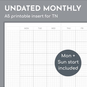May include: A white undated monthly planner insert for a TN (Traveler's Notebook). The insert has a grid pattern with spaces for each day of the week. Text at the top reads "UNDATED MONTHLY" and "A5 printable insert for TN". A circular graphic says "Mon + Sun start included".