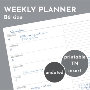 May include: A B6 size weekly planner page with white paper and black lines. The text reads WEEKLY PLANNER, B6 size, printable TN insert, and undated. The planner features columns for days of the week with handwritten blue ink notes for appointments.