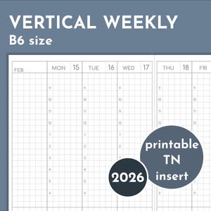 May include: Vertical weekly planner insert in B6 size, featuring a grid layout with time slots from 9 AM to 6 PM. The text "VERTICAL WEEKLY" and "B6 size" are at the top. Includes "2026" and "printable TN insert" labels.
