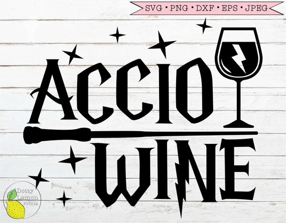 Download Harry Potter Svg Mom Svg Wine Svg Hogwarts Svg Wand Svg Accio Etsy