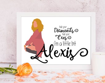 Schitt’s Creek Alexis Rose "Hide your diamonds. Hide your exes. I'm a little bit Alexis" Digital Download 8.5x11 Poster