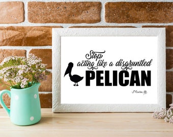 Schitt’s Creek Moira Rose Quote "Stop acting like a disgruntled pelican" Digital Download 8.5x11 Poster Print at Home Gift Idea