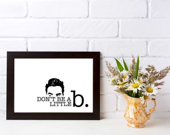 Schitt’s Creek Don't Be a Little B David Rose Quote Digital Download 8.5x11 Print at Home Gift Idea