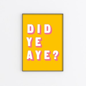 DID YE AYE? Scottish print A3 A4 A5 Glasgow print, Scottish banter, Glasgow gift, Scottish gift, Colourful Typography, Scottish poster