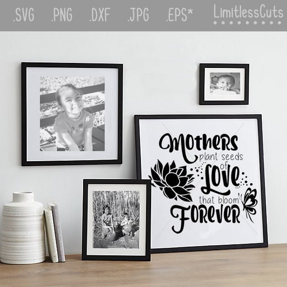 Mothers Plant Seeds Of Love That Bloom Forever Svg Jpg Png Etsy