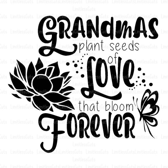 Download Grandmas Plant Seeds Of Love That Bloom Forever Svg Mothers Etsy