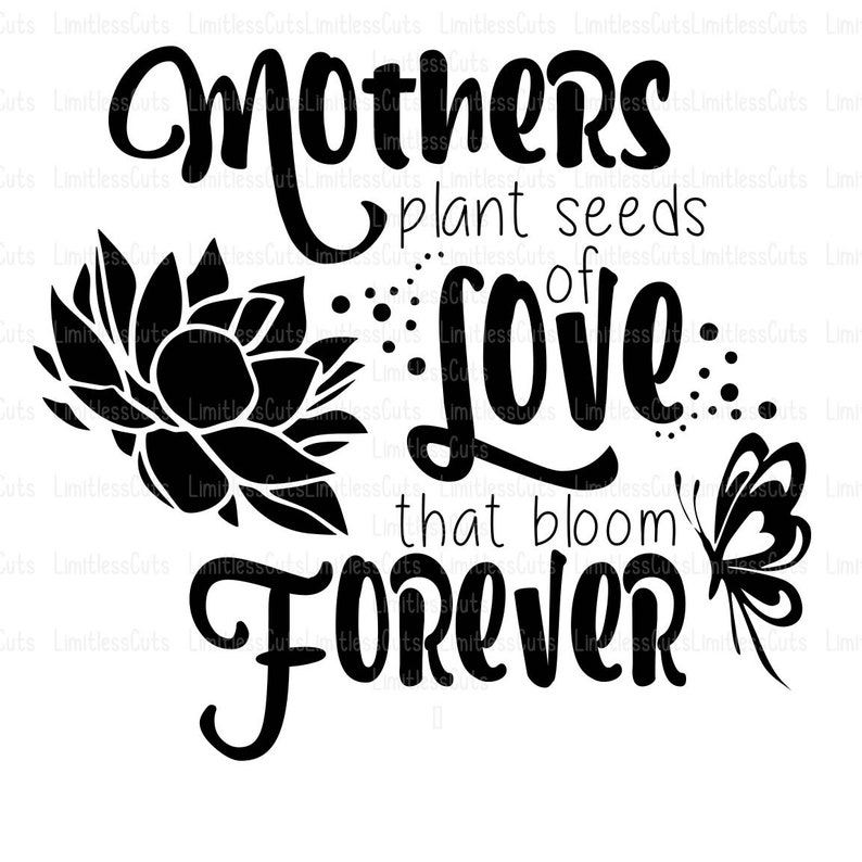 Mothers plant seeds of love that bloom forever svg jpg png  etsy