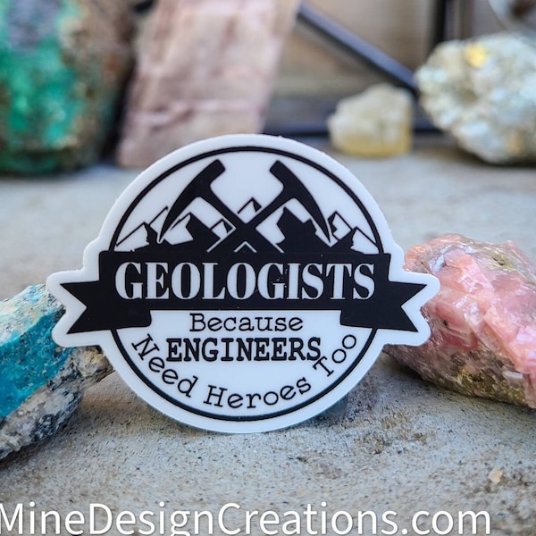 Geologists because Engineers need Heroes Too - 2 size options!