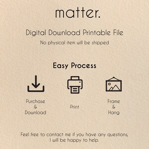 May include: Beige digital download printable file with the word "matter" at the top. The text "Digital Download Printable File" and "No physical item will be shipped" are below. The image shows the easy process: Purchase & Download, Print, Frame & Hang.