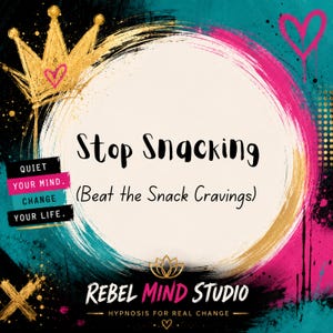 May include: A graphic design featuring a gold crown and a pink heart on a black, teal, and magenta background. The text reads: Stop Snacking (Beat the Snack Cravings), QUIET YOUR MIND. CHANGE YOUR LIFE., and REBEL MIND STUDIO HYPNOSIS FOR REAL CHANGE.