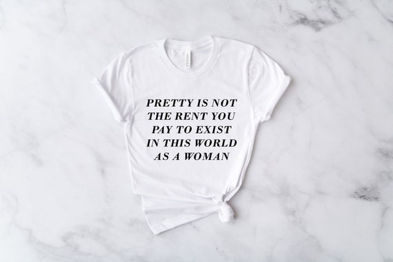 Pretty is Not the Rent You Pay Shirt Women's Empowerment | Etsy